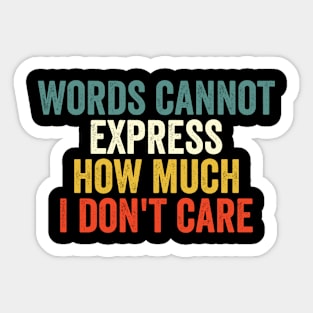 Words Cannot Express How Much I Don't Care Sticker